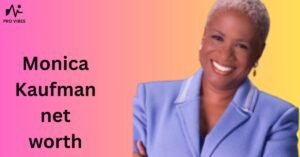 Monica Kaufman net worth
