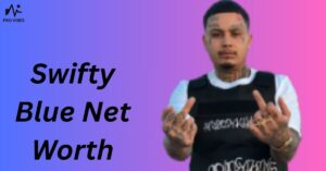 Swifty Blue Net Worth