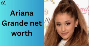 Ariana Grande net worth