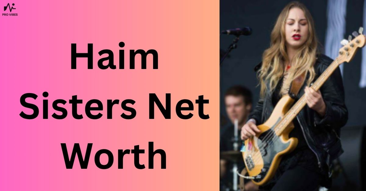 Haim Sisters Net Worth