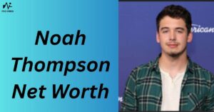 Noah Thompson Net Worth